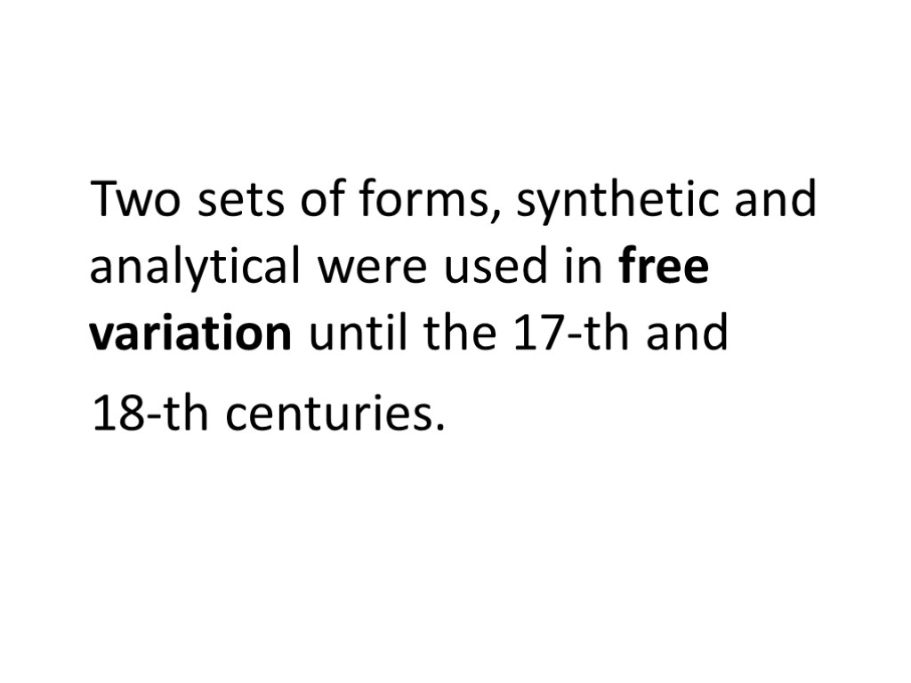Two sets of forms, synthetic and analytical were used in free variation until the
